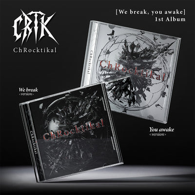 ChRocktikal - We break, you awake / 1st Full Album (We break ver. / You awake ver.)